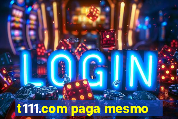 t111.com paga mesmo